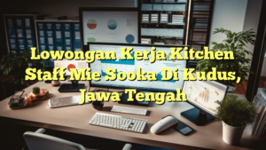 Lowongan Kerja Kitchen Staff Mie Sooka Di Kudus, Jawa Tengah