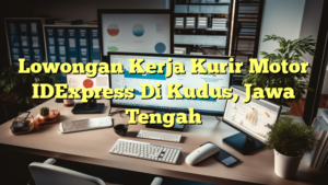 Lowongan Kerja Kurir Motor IDExpress Di Kudus, Jawa Tengah