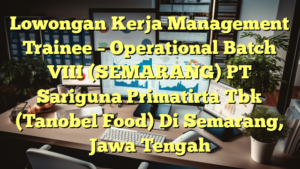 Lowongan Kerja Management Trainee – Operational Batch VIII (SEMARANG) PT Sariguna Primatirta Tbk (Tanobel Food) Di Semarang, Jawa Tengah