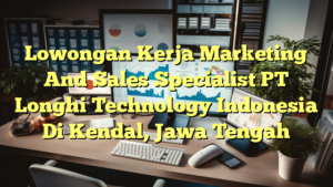 Lowongan Kerja Marketing And Sales Specialist PT Longhi Technology Indonesia Di Kendal, Jawa Tengah