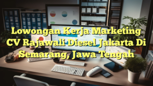 Lowongan Kerja Marketing CV Rajawali Diesel Jakarta Di Semarang, Jawa Tengah