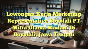 Lowongan Kerja Marketing Representative Boyolali PT Mitra Utama Madani Di Boyolali, Jawa Tengah