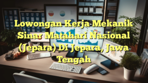 Lowongan Kerja Mekanik Sinar Matahari Nasional (Jepara) Di Jepara, Jawa Tengah