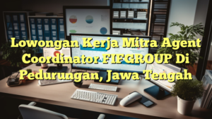 Lowongan Kerja Mitra Agent Coordinator FIFGROUP Di Pedurungan, Jawa Tengah