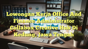 Lowongan Kerja Office And Finance Administrator Collabox Creative Hub Di Kedung, Jawa Tengah