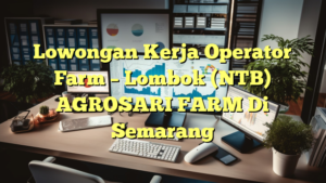 Lowongan Kerja Operator Farm – Lombok (NTB) AGROSARI FARM Di Semarang