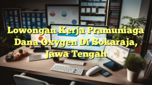 Lowongan Kerja Pramuniaga Dana Oxygen Di Sokaraja, Jawa Tengah