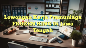 Lowongan Kerja Pramuniaga FROZEN KING Di Jawa Tengah