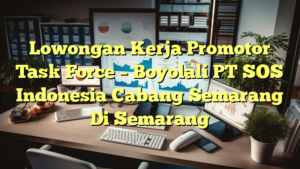 Lowongan Kerja Promotor Task Force – Boyolali PT SOS Indonesia Cabang Semarang Di Semarang