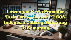 Lowongan Kerja Promotor Task Force – Klaten PT SOS Indonesia Cabang Semarang Di Semarang