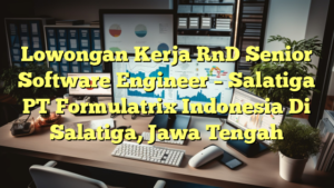 Lowongan Kerja RnD Senior Software Engineer – Salatiga PT Formulatrix Indonesia Di Salatiga, Jawa Tengah