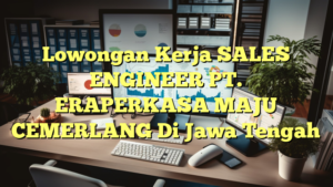 Lowongan Kerja SALES ENGINEER PT. ERAPERKASA MAJU CEMERLANG Di Jawa Tengah