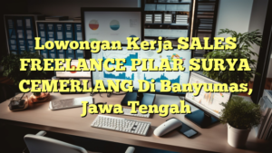 Lowongan Kerja SALES FREELANCE PILAR SURYA CEMERLANG Di Banyumas, Jawa Tengah