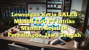 Lowongan Kerja SALES MESIN EDC PT Intrias Mandiri Sejati Di Purbalingga, Jawa Tengah