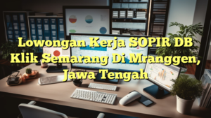 Lowongan Kerja SOPIR DB Klik Semarang Di Mranggen, Jawa Tengah