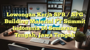 Lowongan Kerja SPB / SPG Building Material PT Summit Indonesia Di Semarang Tengah, Jawa Tengah