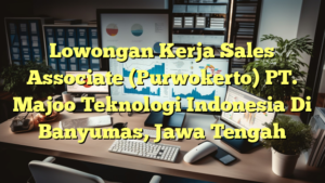 Lowongan Kerja Sales Associate (Purwokerto) PT. Majoo Teknologi Indonesia Di Banyumas, Jawa Tengah