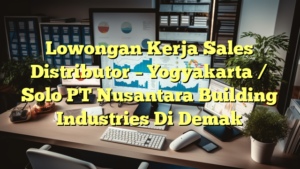 Lowongan Kerja Sales Distributor – Yogyakarta / Solo PT Nusantara Building Industries Di Demak