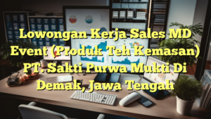 Lowongan Kerja Sales MD Event (Produk Teh Kemasan) PT. Sakti Purwa Mukti Di Demak, Jawa Tengah