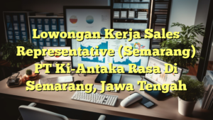 Lowongan Kerja Sales Representative  (Semarang) PT Ki-Antaka Rasa Di Semarang, Jawa Tengah