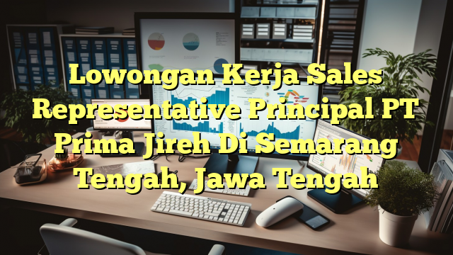 Lowongan Kerja Sales Representative Principal PT Prima Jireh Di Semarang Tengah, Jawa Tengah