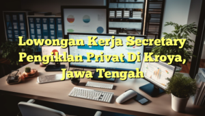 Lowongan Kerja Secretary Pengiklan Privat Di Kroya, Jawa Tengah