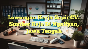 Lowongan Kerja Sopir CV. Sumber Rejo Di Ngaliyan, Jawa Tengah