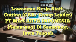 Lowongan Kerja Staff- Cutting (CAD/ Group Leader) PT MAS ARYA INDONESIA (Semarang) Di Semarang, Jawa Tengah