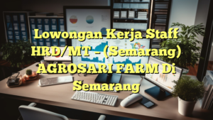 Lowongan Kerja Staff HRD/MT – (Semarang) AGROSARI FARM Di Semarang