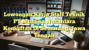 Lowongan Kerja Staff Teknik PT.Mustika Nusantara Konsultan Di Semarang, Jawa Tengah