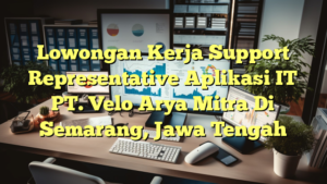 Lowongan Kerja Support Representative Aplikasi IT PT. Velo Arya Mitra Di Semarang, Jawa Tengah