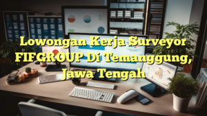 Lowongan Kerja Surveyor FIFGROUP Di Temanggung, Jawa Tengah