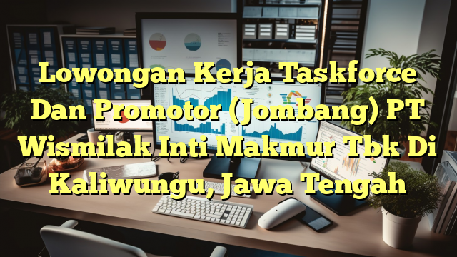 Lowongan Kerja Taskforce Dan Promotor (Jombang) PT Wismilak Inti Makmur Tbk Di Kaliwungu, Jawa Tengah