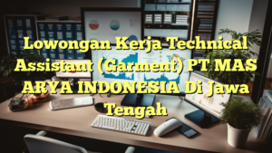 Lowongan Kerja Technical Assistant (Garment) PT MAS ARYA INDONESIA Di Jawa Tengah