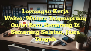 Lowongan Kerja Waiter/Waiters Taigersprung Outlet Baru Semarang Di Semarang Selatan, Jawa Tengah