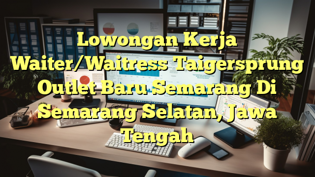 Lowongan Kerja Waiter/Waitress Taigersprung Outlet Baru Semarang Di Semarang Selatan, Jawa Tengah