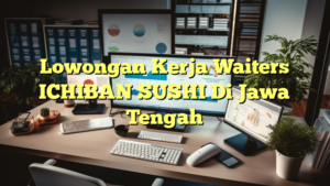 Lowongan Kerja Waiters ICHIBAN SUSHI Di Jawa Tengah