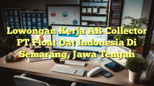 Lowongan Kerja AR Collector PT Float Oat Indonesia Di Semarang, Jawa Tengah