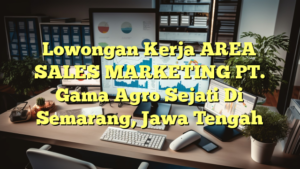 Lowongan Kerja AREA SALES MARKETING PT. Gama Agro Sejati Di Semarang, Jawa Tengah