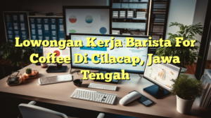 Lowongan Kerja Barista For Coffee Di Cilacap, Jawa Tengah