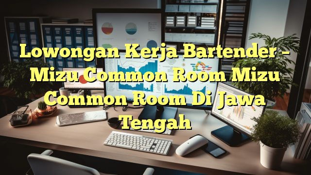 Lowongan Kerja Bartender – Mizu Common Room Mizu Common Room Di Jawa Tengah