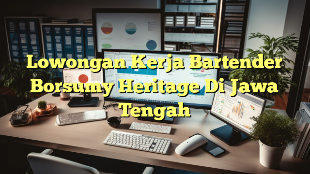 Lowongan Kerja Bartender Borsumy Heritage Di Jawa Tengah