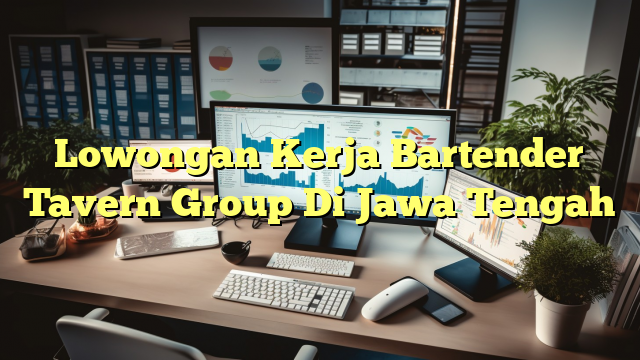 Lowongan Kerja Bartender Tavern Group Di Jawa Tengah