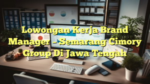 Lowongan Kerja Brand Manager – Semarang Cimory Group Di Jawa Tengah