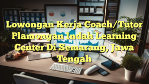 Lowongan Kerja Coach/Tutor Plamongan Indah Learning Center Di Semarang, Jawa Tengah