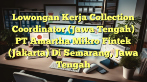 Lowongan Kerja Collection Coordinator (Jawa Tengah) PT Amartha Mikro Fintek (Jakarta) Di Semarang, Jawa Tengah