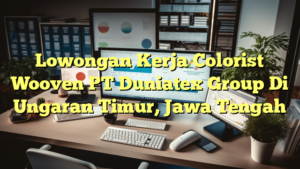 Lowongan Kerja Colorist Wooven PT Duniatex Group Di Ungaran Timur, Jawa Tengah