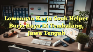 Lowongan Kerja Cook Helper Burjo Raya Di Tembalang, Jawa Tengah