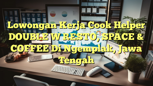 Lowongan Kerja Cook Helper DOUBLE W RESTO, SPACE & COFFEE Di Ngemplak, Jawa Tengah