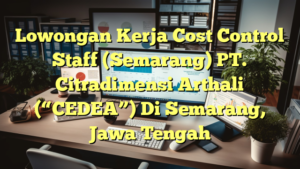 Lowongan Kerja Cost Control Staff (Semarang) PT. Citradimensi Arthali (“CEDEA”) Di Semarang, Jawa Tengah